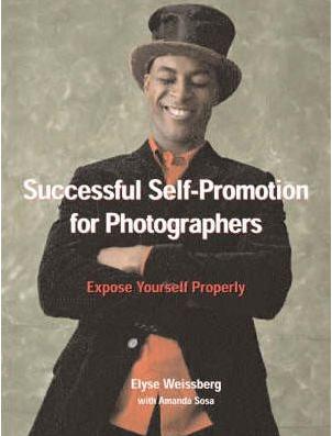 обложка книги Successful Self-Promotion Strategies for Photographers: Expose Yourself Properly книга Successful Self-Promotion Strategies for Photographers: Expose Yourself Properly, автор: Elyse Weissberg