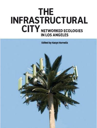 обложка книги The Infrastructural City. Networked Ecologies in Los Angeles книга The Infrastructural City. Networked Ecologies in Los Angeles, автор: Kazys Varnelis