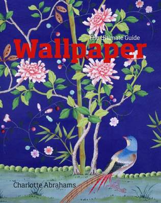 обложка книги Wallpaper: The Ultimate Guide книга Wallpaper: The Ultimate Guide, автор: Charlotte Abrahams