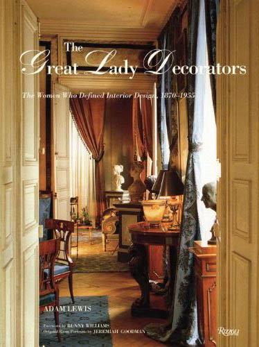 книга The Great Lady Decorators: Lessons from Women Who Invented Interior Design, 1870-1955, автор: Adam Lewis