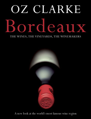 книга Oz Clarke - Bordeaux: The Wines, Vineyards, Winemakers, автор: Oz Clarke