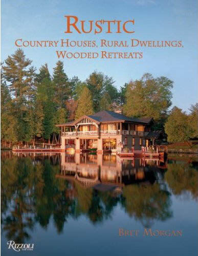 обложка книги Rustic: Country Houses, Dwellings, Wooded Retreats книга Rustic: Country Houses, Dwellings, Wooded Retreats, автор: Bret Morgan