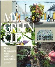 My Green City: Back to Nature with Attitude and Style, автор: R. Klanten, S. Ehmann, K. Bolhofer