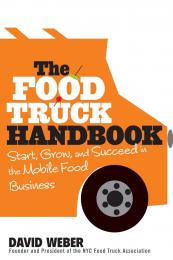 The Food Truck Handbook: Start, Grow, and Succeed in the Mobile Food Business David Weber