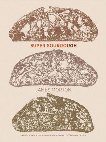 книга Super Sourdough: The Foolproof Guide до Making World-Class Bread at Home, автор: James Morton