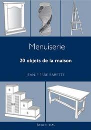 Menuiserie. 20 objets de la maison Jean-Pierre Barette