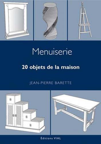 книга Menuiserie. 20 objets de la maison, автор: Jean-Pierre Barette