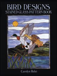 Bird Designs: Stained Glass Pattern Book Carolyn Relei