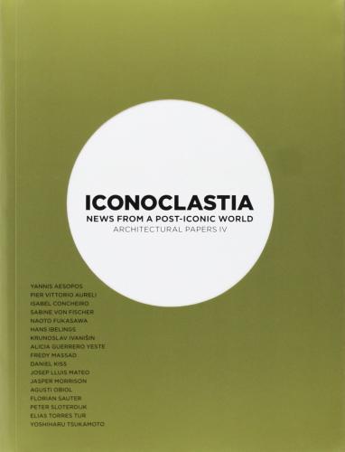 обложка книги Iconoclastia. News from a post-iconic world Architectural papers IV книга Iconoclastia. News from a post-iconic world Architectural papers IV, автор: Joseph Lluis Mateo (Editor)