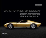 Cars: Driven By Design: Sports Cars from the 1950s to the 1970s, автор: Ed. Barbara Til, Dieter Castenow