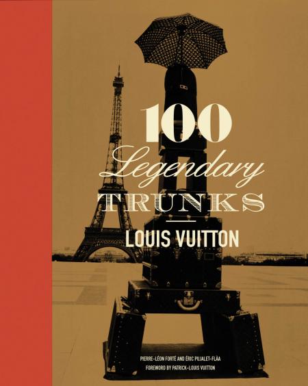 книга Louis Vuitton: 100 Legendary Trunks, автор: Paul-Gerard Pasols, Pierre Leonforte, Patrick-Louis Vuitton
