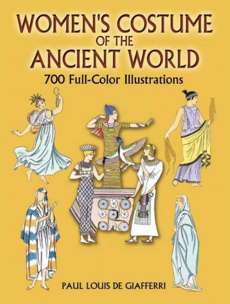 обложка книги Women's Costume of the Ancient World: 700 Full-Color Illustrations книга Women's Costume of the Ancient World: 700 Full-Color Illustrations, автор: Paul Louis de Giafferri