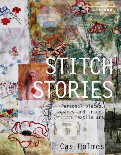 книга Stitch Stories: Personal Places, Spaces and Traces in Textile Art, автор: Cas Holmes