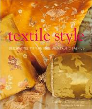 Textile Style: Decorating with Antique and Exotic Fabrics Caroline Clifton-Mogg