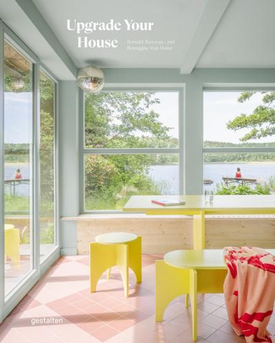 книга Upgrade Your House : Rebuild, Renovate, and Reimagine Your Home, автор: gestalten