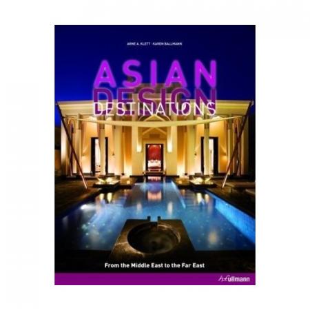 книга Asian Design Destinations: From the Middle East to the Far East, автор: Arne Klett, Karen Ballmann