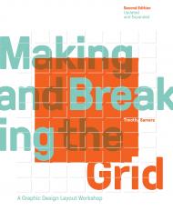 Making and Breaking the Grid: Graphic Design Layout Workshop, Second Edition, Updated and Expanded Timothy Samara