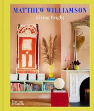 Living Bright: Fashioning Colourful Interiors, автор: Matthew Williamson, Michelle Ogundehin