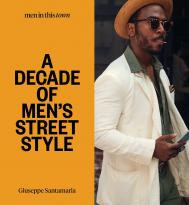 Men In this Town: A Decade of Men's Street Style: Sydney, New York, Tokyo, Milan, London, Melbourne, Toronto, Los Angeles, Madrid, Florence, Paris, автор: Giuseppe Santamaria