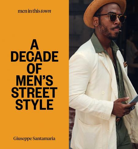 книга Men In this Town: A Decade of Men's Street Style: Sydney, New York, Tokyo, Milan, London, Melbourne, Toronto, Los Angeles, Madrid, Florence, Paris, автор: Giuseppe Santamaria