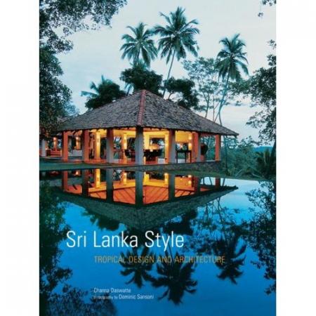 обложка книги Sri Lanka Style: Tropical Design and Architecture книга Sri Lanka Style: Tropical Design and Architecture, автор: Dominic Sansoni, Channa Daswatte