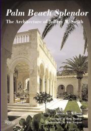 Palm Beach Splendor: The Architecture of Jeffery W. Smith Joyce Wilson