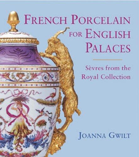 книга French Porcelain for English Palaces, автор: Joanna Gwilt