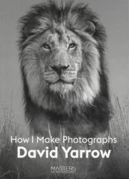 David Yarrow: How I Make Photographs, автор: David Yarrow