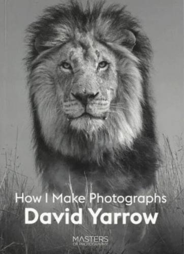 книга David Yarrow: How I Make Photographs, автор: David Yarrow