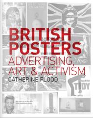 British Posters: Advertising, Art & Activism Catherine Flood