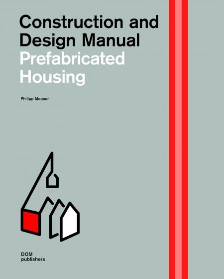 книга Prefabricated Housing: Construction and Design Manual, автор: Jutta Albus, Philipp Meuser