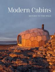 Modern Cabins: Return to the Wild Dev Desai