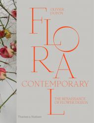Floral Contemporary. The Renaissance in Flower Design Olivier Dupon