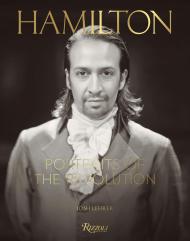 Hamilton: Portraits of the Revolution Josh Lehrer, Foreword by Lin-Manuel Miranda, Preface by Thomas Kail