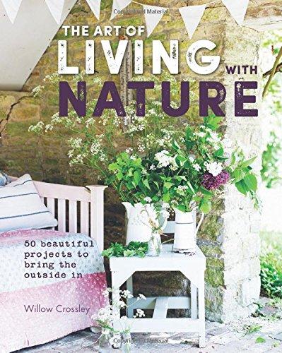 обложка книги The Art of Living with Nature: 50 Beautiful Projects to Bring the Outside in книга The Art of Living with Nature: 50 Beautiful Projects to Bring the Outside in, автор: Willow Crossley
