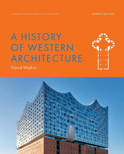 книга A History of Western Architecture, Seventh Edition, автор: Owen Hopkins, David Watkin