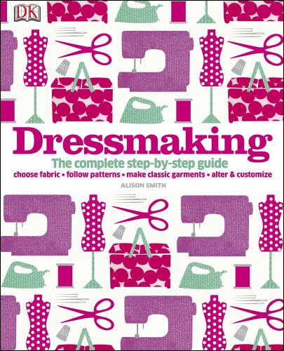 книга Dressmaking: The Complete Step-by-step Guide, автор: Alison Smith