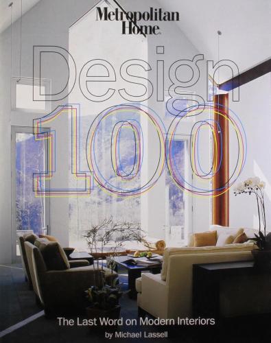 обложка книги Metropolitan Home Design 100: The Last Word on Modern Interiors книга Metropolitan Home Design 100: The Last Word on Modern Interiors, автор: Michael Lassell
