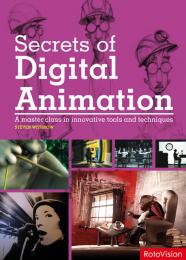Secrets of Digital Animation: Master Class in Innovative Tools and Techniques Steven Withrow
