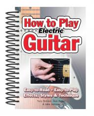 How To Play Electric Guitar: Easy to Read, Easy to Play; Effects, Styles & Technique (Easy-to-Use) Jake Jackson, Tony Skinner