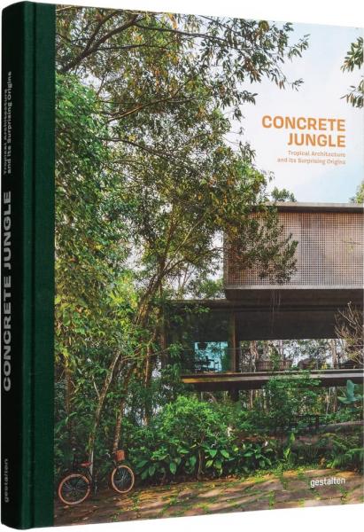книга Concrete Jungle: Tropical Architecture and its Surprising Origins, автор: Gestalten