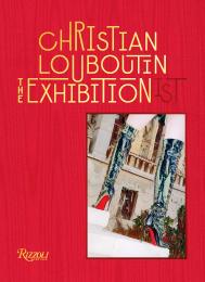 Christian Louboutin The Exhibition(ist), автор: Text by Eric Reinhardt, Photographs by Jean-Vincent Simonet