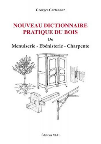 обложка книги Nouveau Dictionnaire pratique du bois. De menuiserie, ebenisterie, charpente книга Nouveau Dictionnaire pratique du bois. De menuiserie, ebenisterie, charpente, автор: Georges Cartannaz