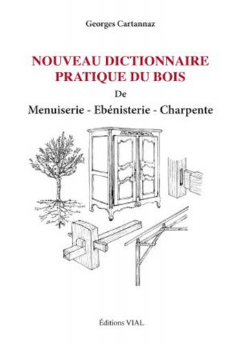 книга Nouveau Dictionnaire pratique du bois. De menuiserie, ebenisterie, charpente, автор: Georges Cartannaz