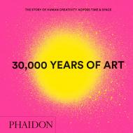 30,000 Years of Art: The Story of Human Creativity across Time and Space - Mini Format, автор: 