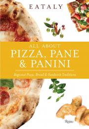 Eataly: All About Pizza, Pane & Panini: Regional Pizza, Bread & Sandwich Traditions Eataly