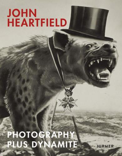 книга John Heartfield: Photography plus Dynamite, автор: John Heartfield, Angela Lammert, Anna Schultz, Rosa von der Schulenburg