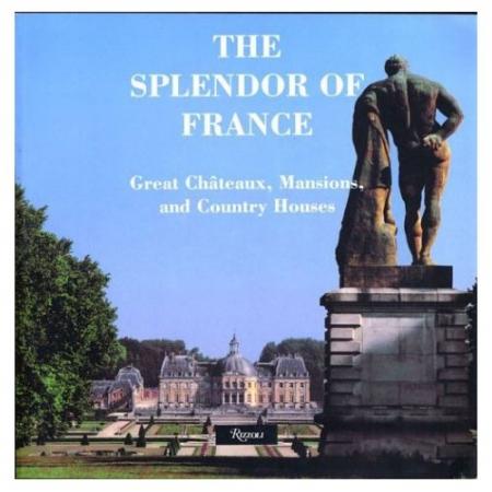 обложка книги The Splendor of France: Great Chateaux, Mansions and Country Houses книга The Splendor of France: Great Chateaux, Mansions and Country Houses, автор: Laure Murat (Auteur), Roberto Schezen (Photographies)