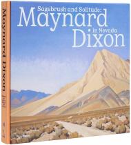 Sagebrush and Solitude: Maynard Dixon in Nevada Ann M. Wolfe, Donald J. Hagerty, Ann Keniston, John Ott