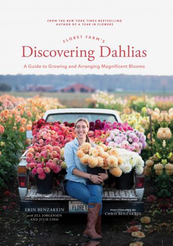 книга Floret Farm's Discovering Dahlias: A Guide to Growing and Arranging Magnificent Blooms, автор: Erin Benzakein